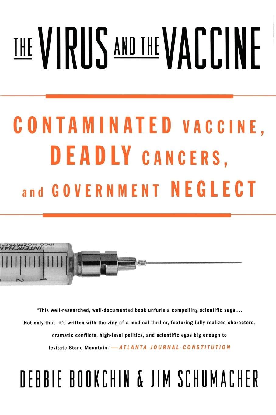 The Virus and the Vaccine: Contaminated Vaccine, Deadly Cancers, and Government Neglect by Debbie Bookchin, Jim Schumacher