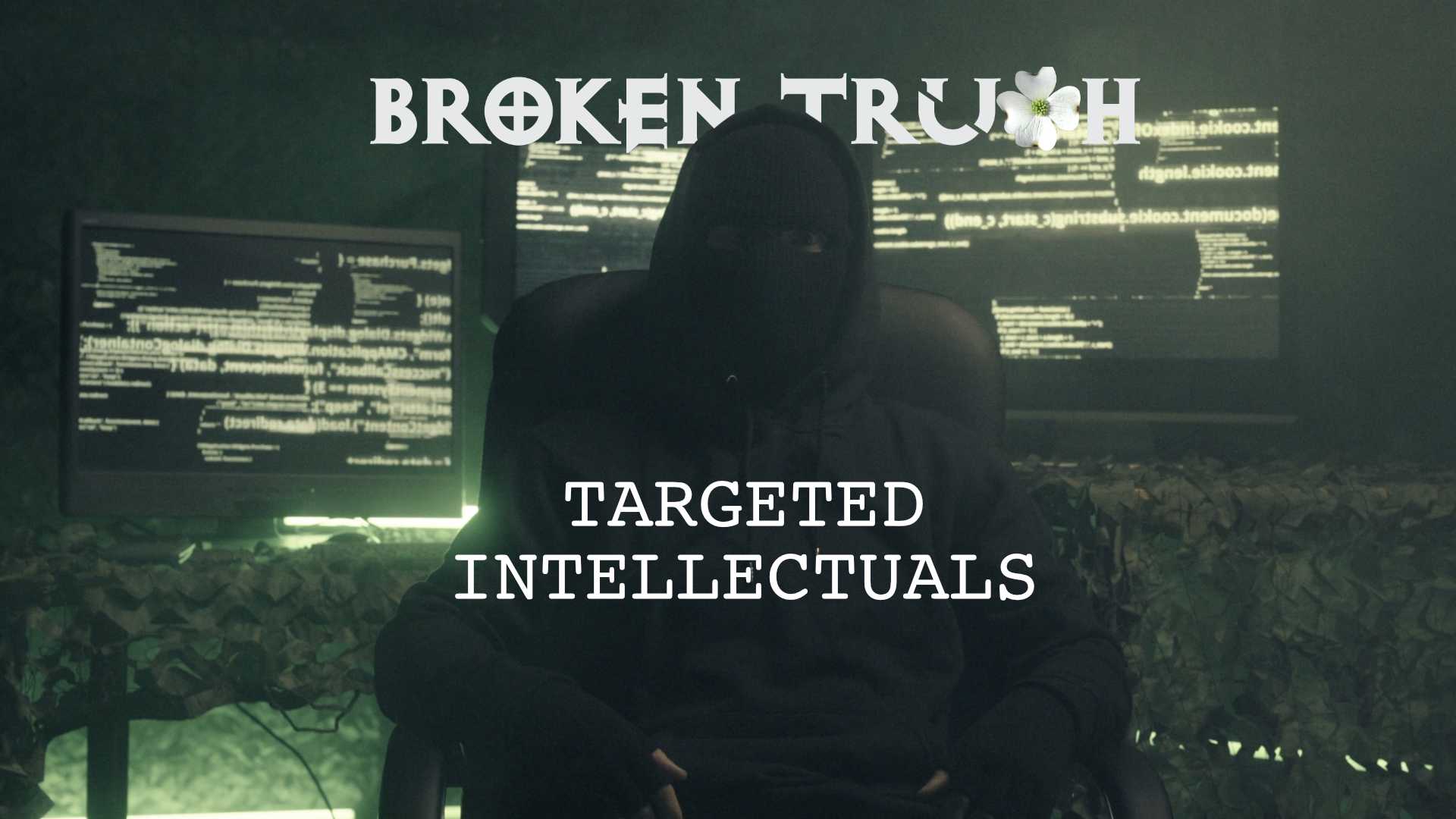 Targeted Intellectuals Series on Broken Truth